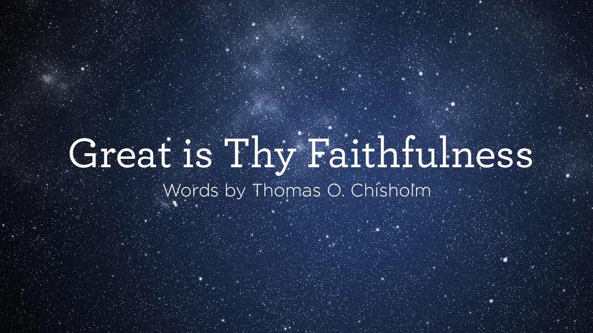 thumbnail image for Hymn: “Great Is Thy Faithfulness” by Thomas O. Chisholm