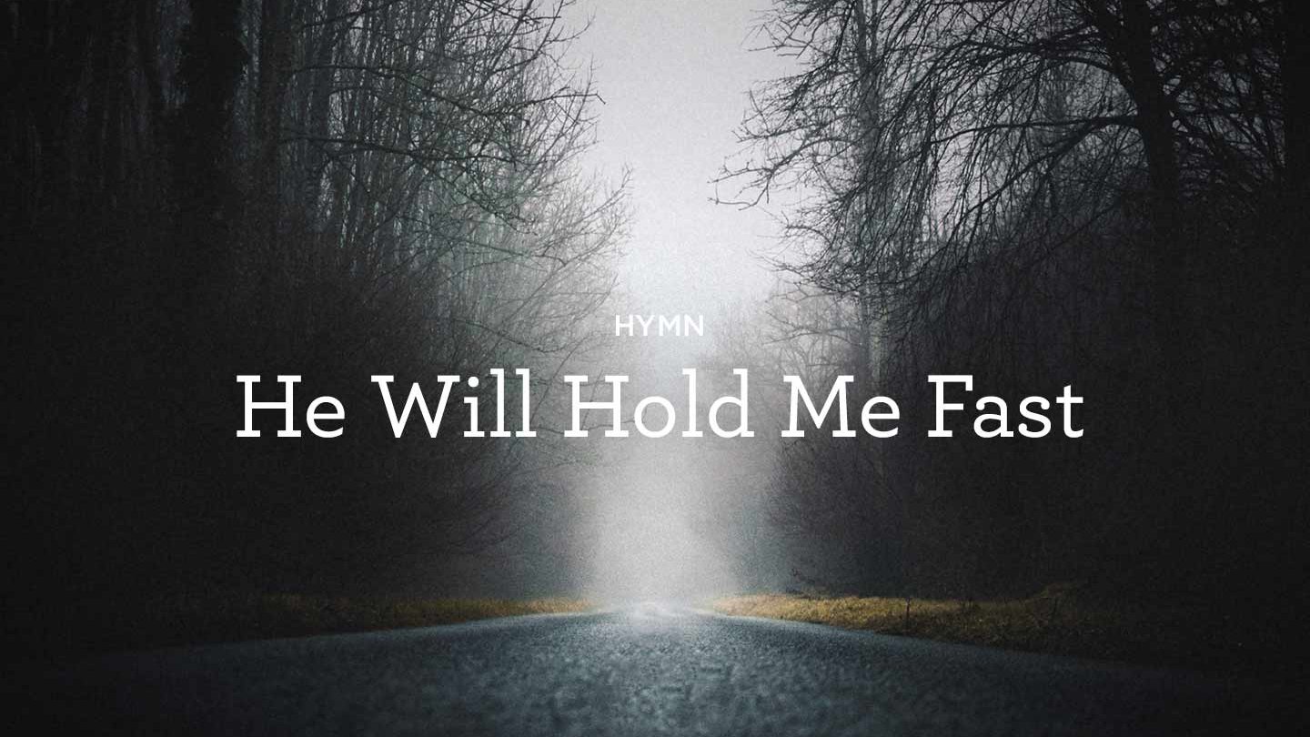 thumbnail image for Hymn: “He Will Hold Me Fast”