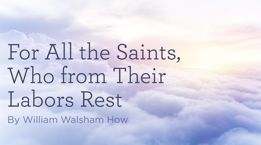 thumbnail image for Hymn: “For All the Saints, Who from Their Labors Rest” by William Walsham How