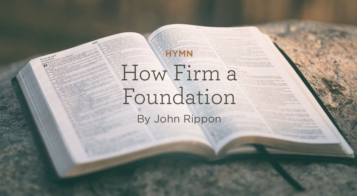 thumbnail image for Hymn: “How Firm a Foundation” by John Rippon