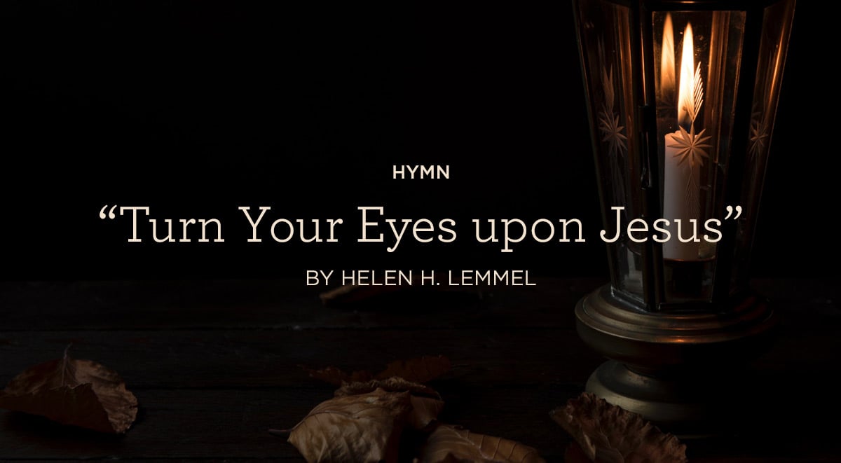 thumbnail image for Hymn: “Turn Your Eyes upon Jesus” by Helen H. Lemmel