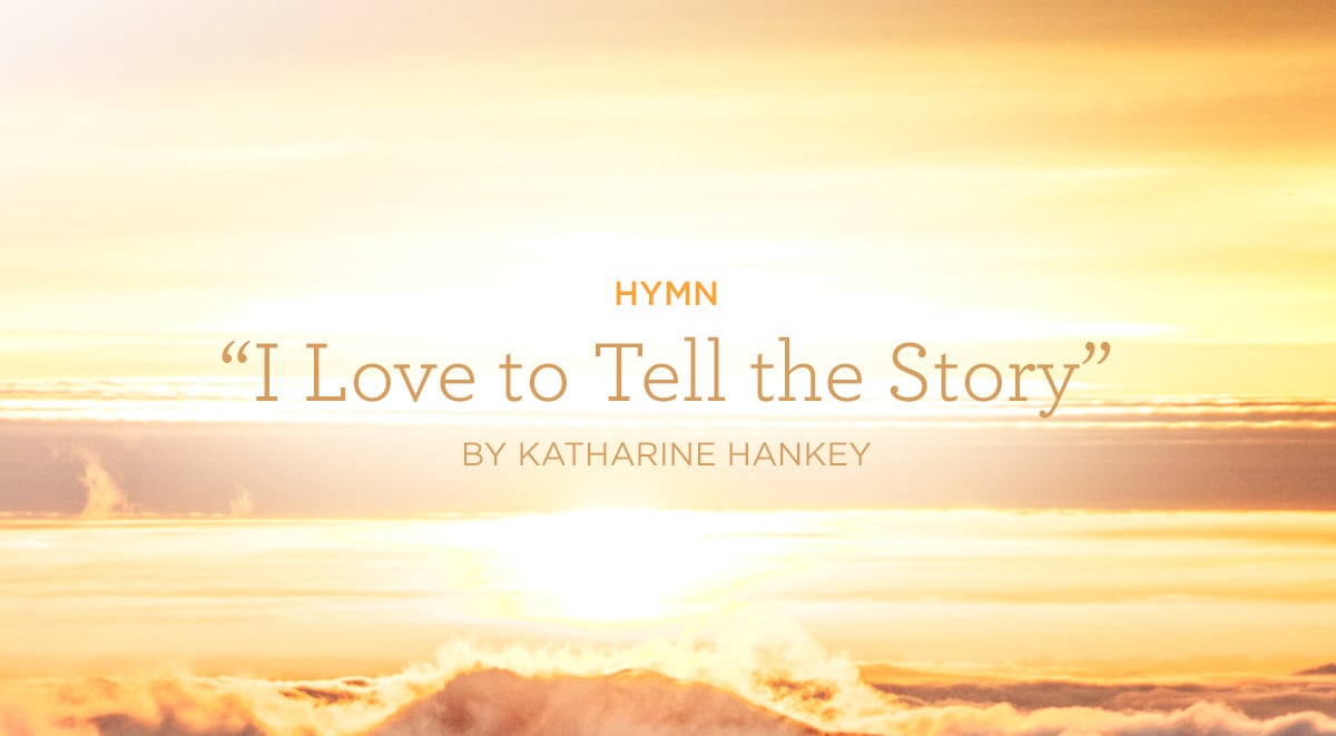 thumbnail image for Hymn: “I Love to Tell the Story” by Katharine Hankey