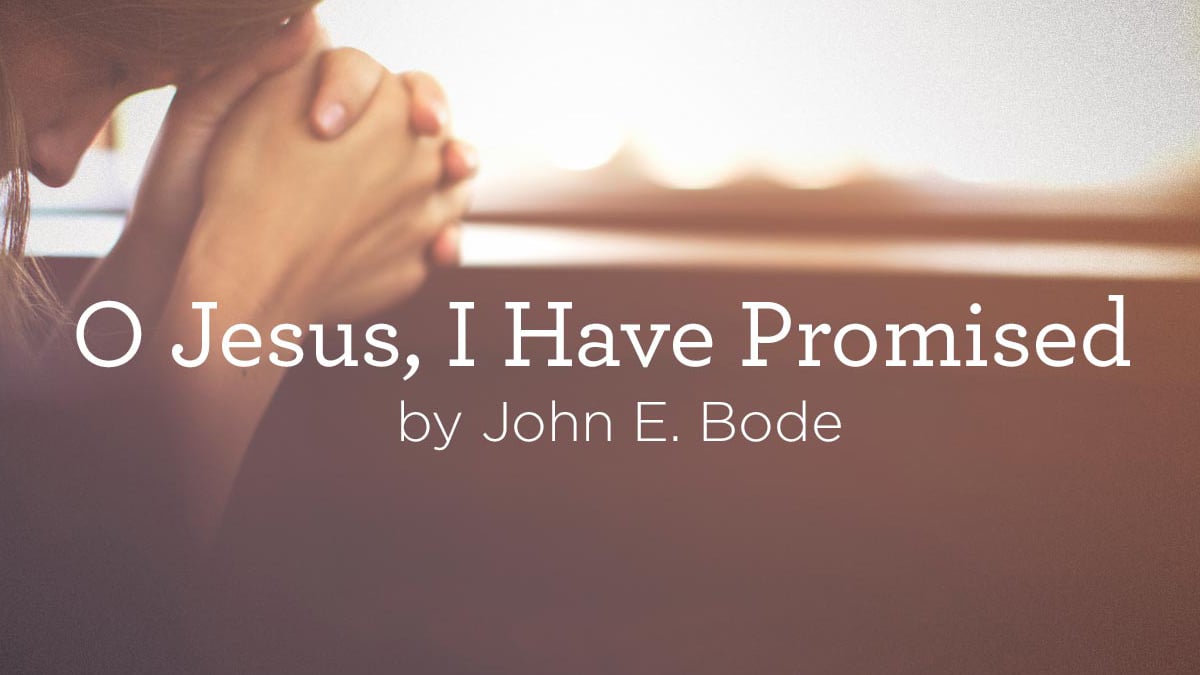 thumbnail image for Hymn: “O Jesus, I Have Promised” by John E. Bode
