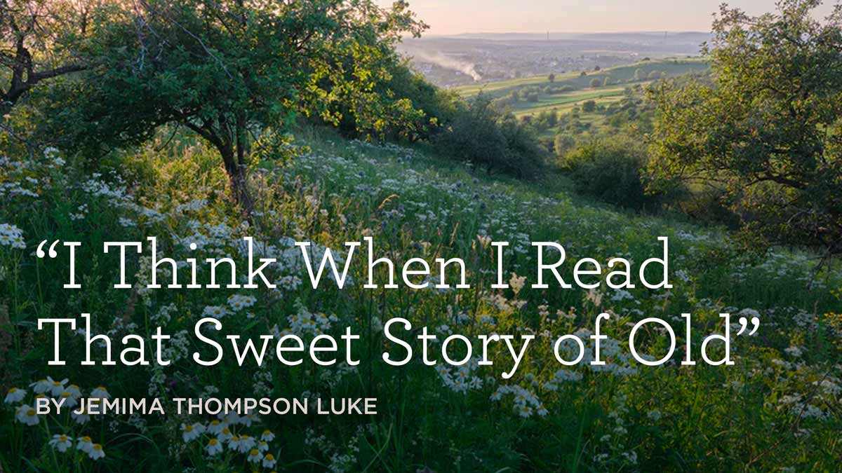 thumbnail image for Hymn: “I Think When I Read That Sweet Story of Old” by Jemima Thompson Luke