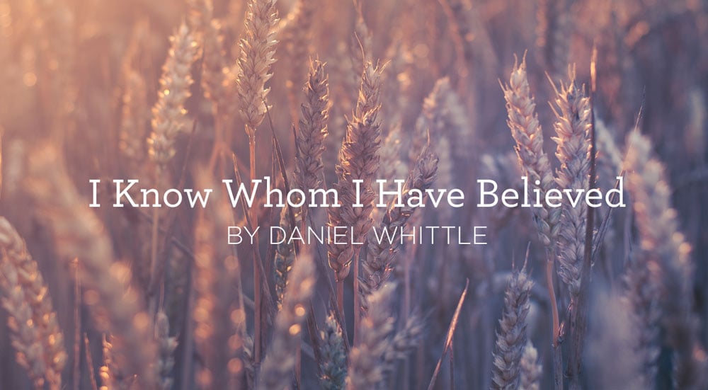 thumbnail image for Hymn: “I Know Whom I Have Believed” by Daniel W. Whittle
