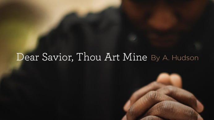 thumbnail image for Hymn: “Dear Savior, Thou Art Mine” by Anna Hudson