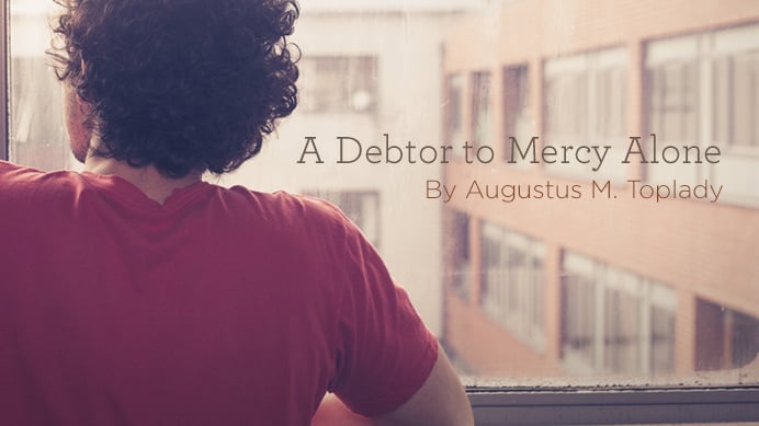 thumbnail image for Hymn: “A Debtor to Mercy Alone” By Augustus M. Toplady
