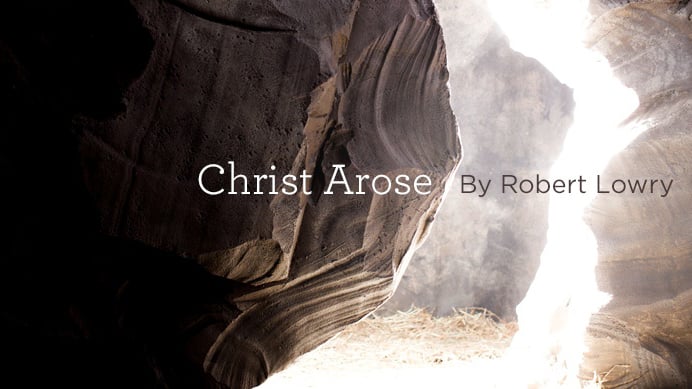 thumbnail image for Hymn: “Christ Arose” by Robert Lowry