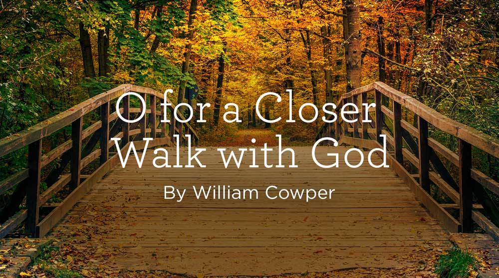 thumbnail image for Hymn: “O for a Closer Walk with God” by William Cowper