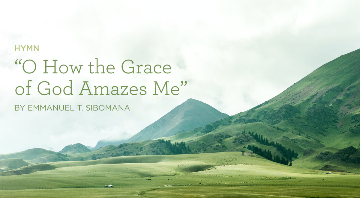 thumbnail image for Hymn: “O How the Grace of God Amazes Me” by Emmanuel T. Sibomana