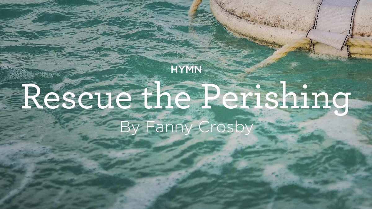 thumbnail image for Hymn: “Rescue the Perishing” by Fanny Crosby