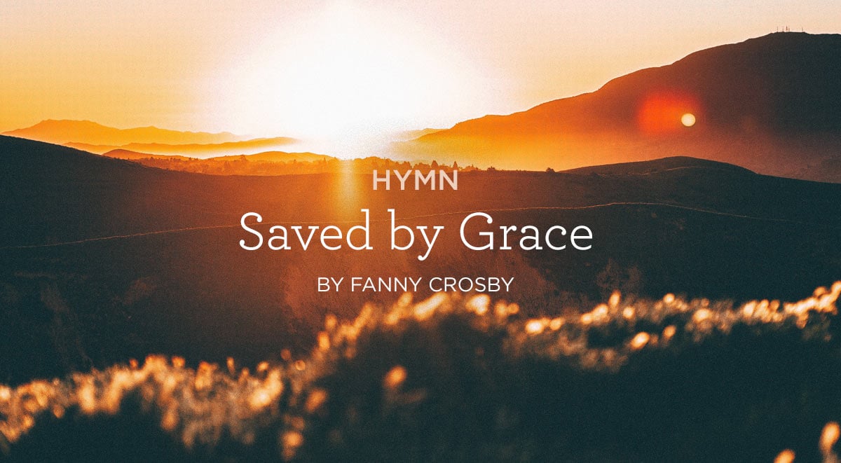 thumbnail image for Hymn: “Saved by Grace” by Fanny Crosby