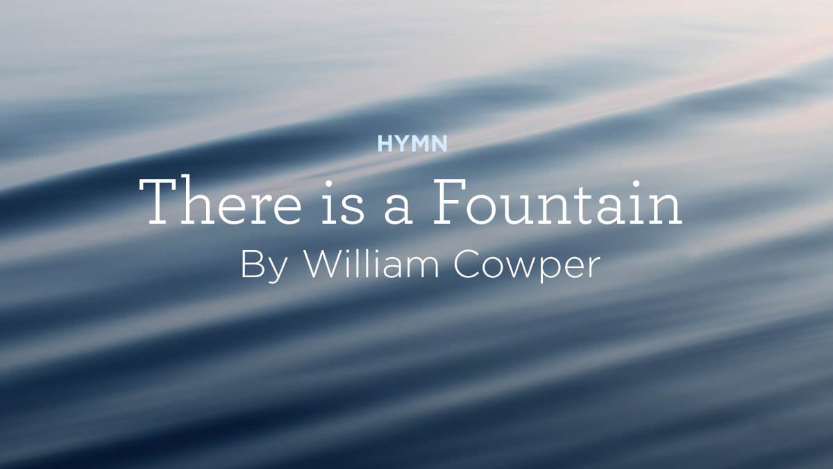 thumbnail image for Hymn: “There Is a Fountain” by William Cowper