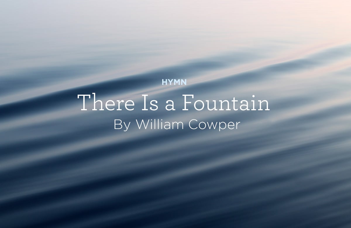 thumbnail image for Hymn: “There Is a Fountain” by William Cowper