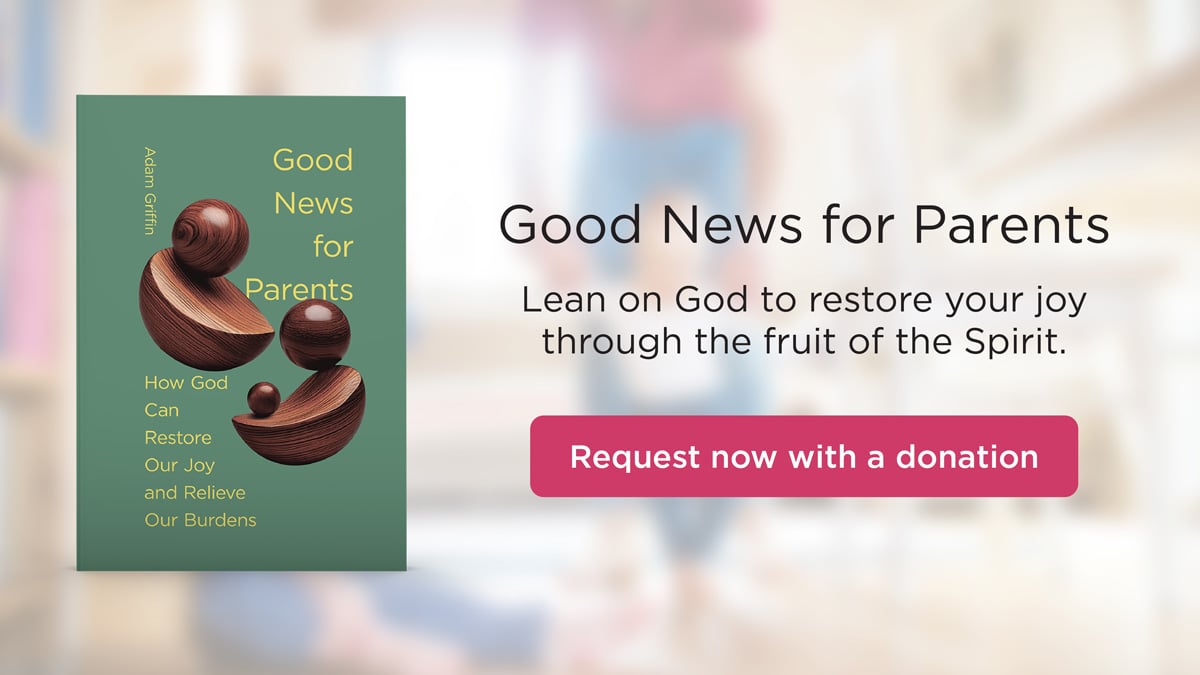 Good News for Parents: How God Can Restore Our Joy and Relieve Our Burdens