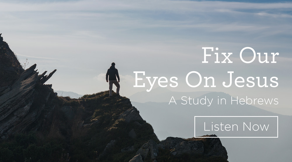 thumbnail image for Download (Free) — “A Study in Hebrews: Fix Our Eyes on Jesus”