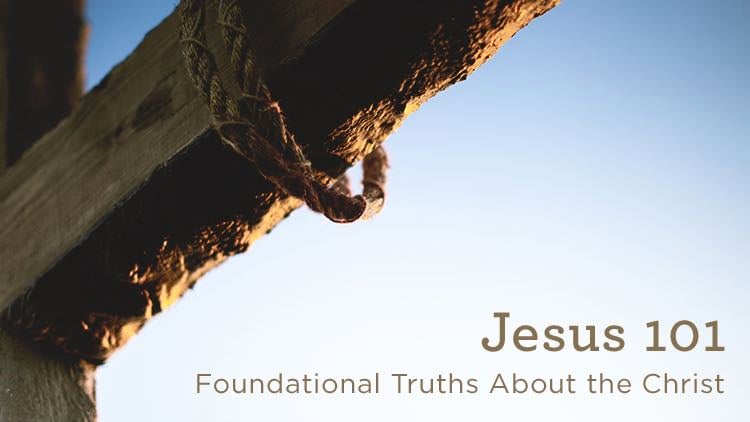 thumbnail image for Download Audio Series (Free) - Jesus 101 - Foundational Truths About the Christ