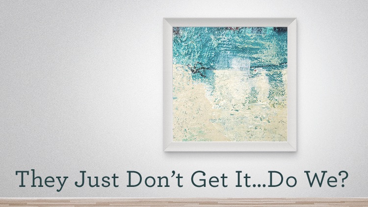 thumbnail image for Download (Free) - “They Just Don't Get It … Do We?”
