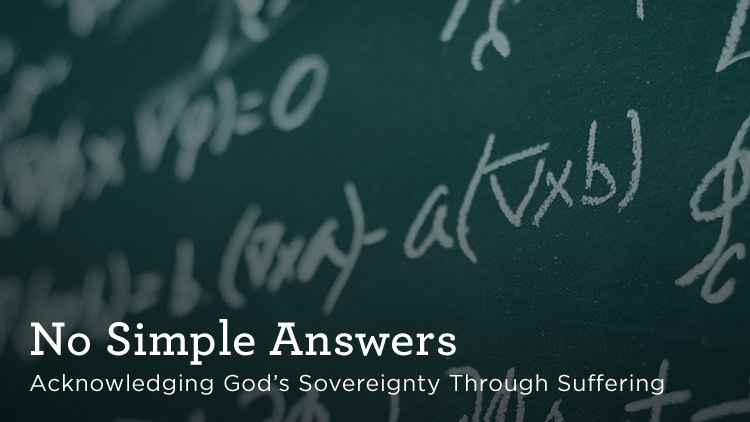 thumbnail image for Download (Free) - “No Simple Answers - Acknowledging God’s Sovereignty Through Suffering”