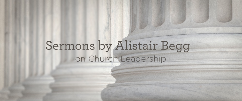 thumbnail image for Sermons by Alistair Begg on Church Leadership